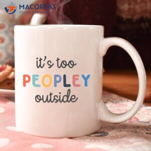 it s too peopley outside coffee mug 2