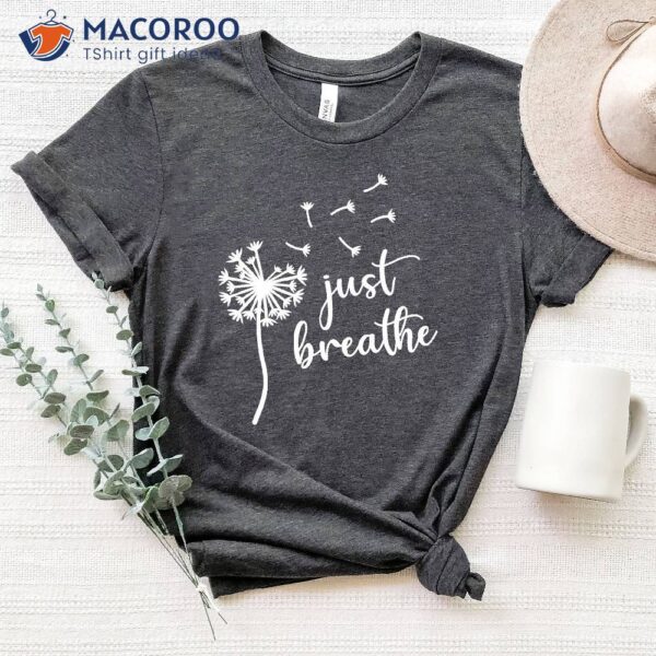Just Breathe T-Shirt Gift For Yoga Lover