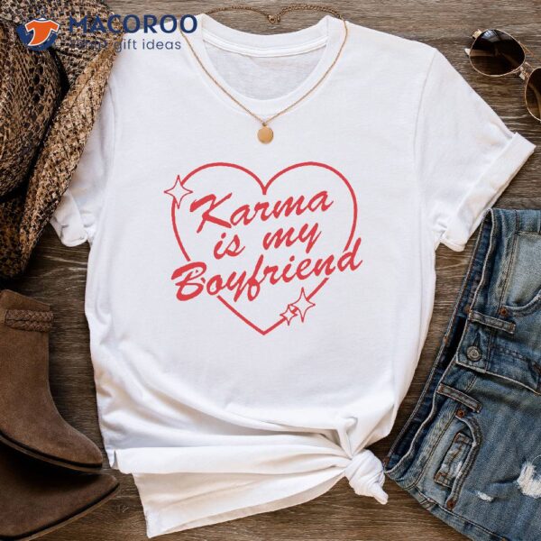 Karma Is My Boyfriend T-Shirt