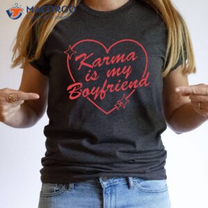 karma is my boyfriend t shirt 2