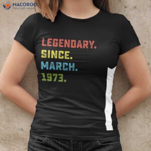 Legendary Since March 1973 50th Birthday Gifts For Dad T-Shirt