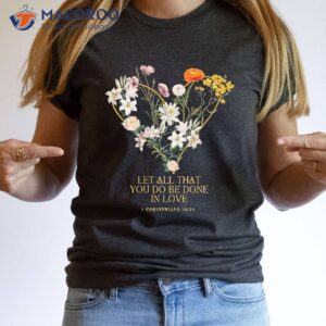 let all that you do be done in love t shirt 2