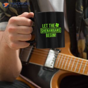 let the shenanigans begin coffee mug saint patty s day gifts caffe mug