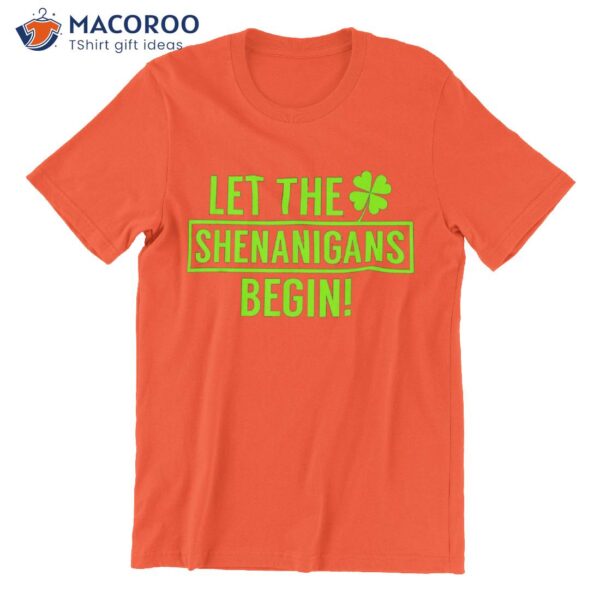 Let The Shenanigans Begin T-Shirt, Saint Patricks Day Gifts