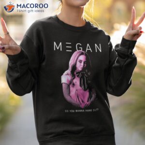 m3gan do you wanna hangout shirt sweatshirt 2