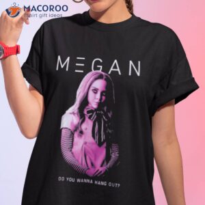 m3gan do you wanna hangout shirt tshirt 1