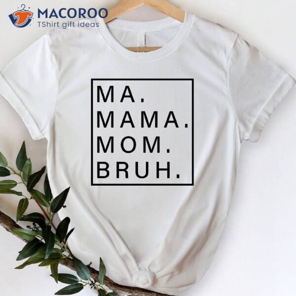 Ma Mama Mom Bruh Shirt, Step Mom Gift