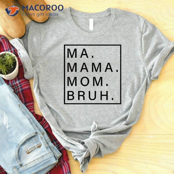 Ma Mama Mom Bruh Shirt, Step Mom Gift