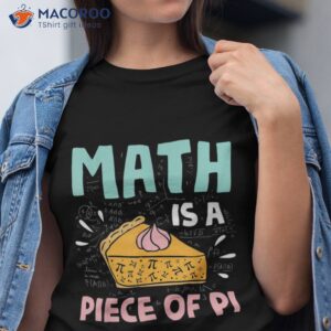Math Is A Piece Of Pie Math Pi Day T-Shirt