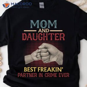Mom And Daughter Best Freakin’ Partner T-Shirt , Gift Ideas For Daughter