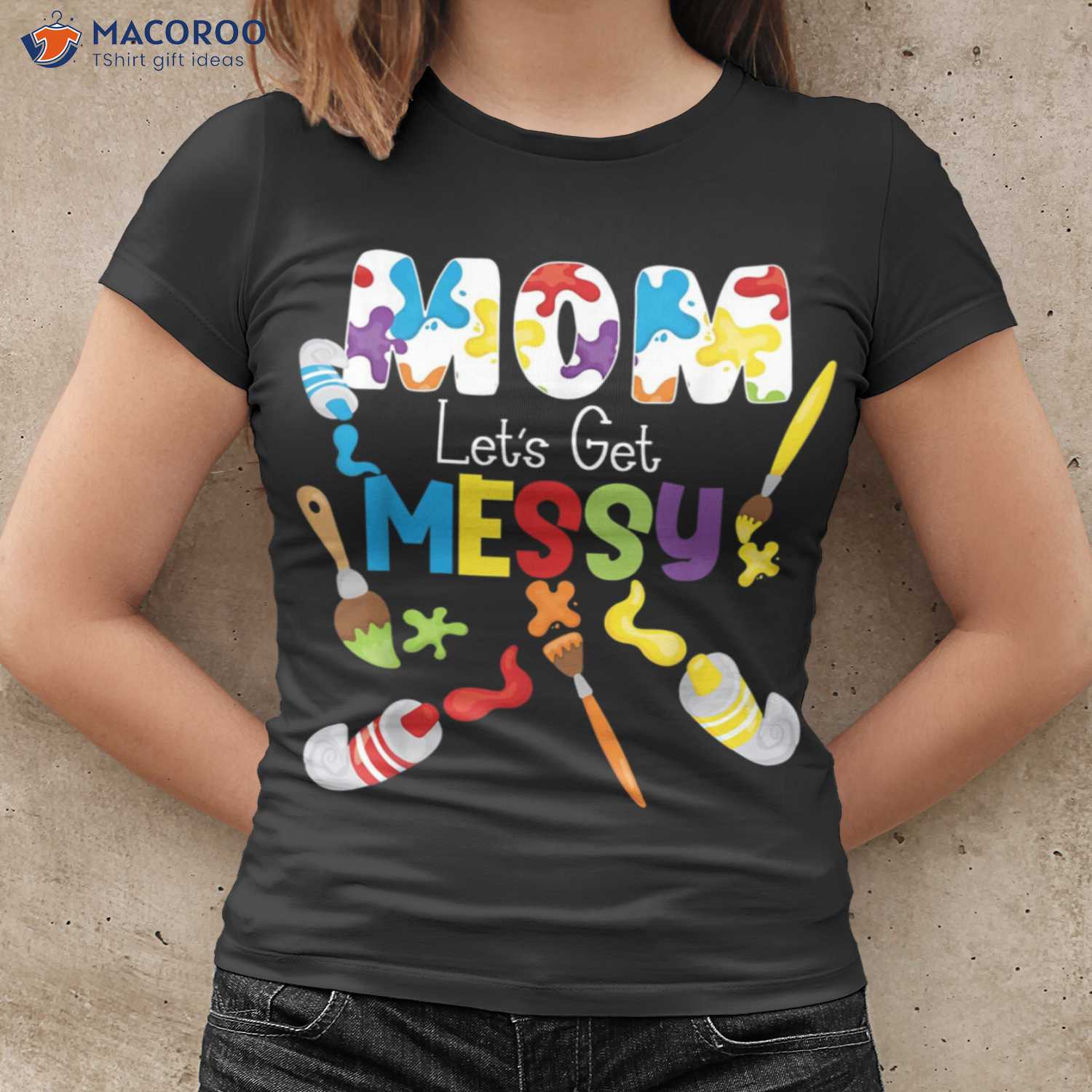 https://images.macoroo.com/wp-content/uploads/2023/03/mom-artist-let-s-get-messy-sentimental-birthday-gifts-for-mom-t-shirt-women-cool.jpg