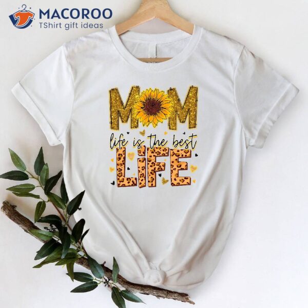 Mom Life Is The Best Life T-Shirt