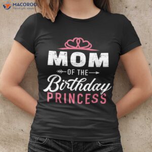 Mom Of The Birthday Princess T-Shirt, Funny Birthday Gifts For Mom