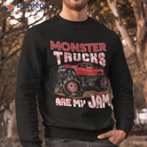 monster truck are my jam for monster truck lovers shirt sweatshirt