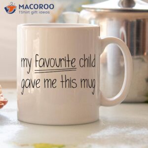 My Favourite Child Gave Me This Mug
