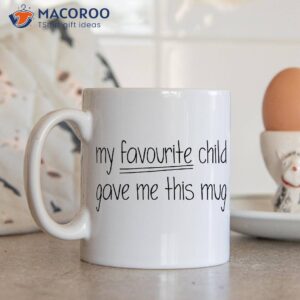 my favourite child gave me this mug 2