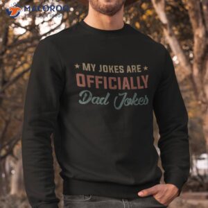 my jokes are officially dad jokes shirt father to be gifts sweatshirt