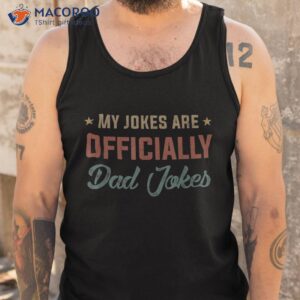 my jokes are officially dad jokes shirt father to be gifts tank top