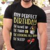 My Perfect Birthday Wake Up Turn 19th Singing All Day Sleep T-Shirt