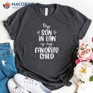 My Son In Law Favorite Child Shirt, Best Gift For My Mother In Law
