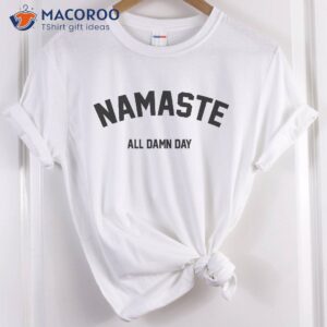 namaste all damn day yoga shirt 0