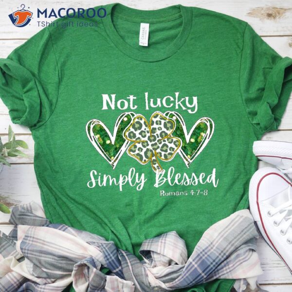 Not Lucky Just Blessed St Patricks Birthday Gifts T-Shirt