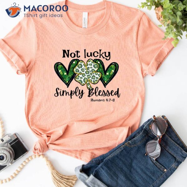 Not Lucky Just Blessed St Patricks Birthday Gifts T-Shirt