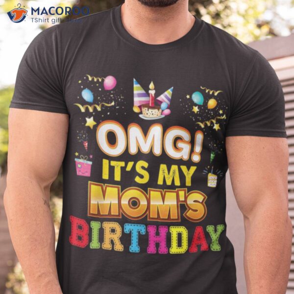 Omg It’s My Mom Funny Birthday Gifts For Mom T-Shirt