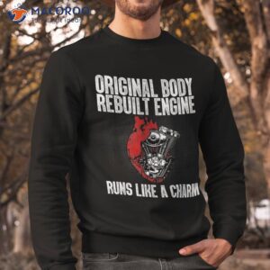 original body rebuilt engine run like a charm shirt sweatshirt