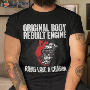 Original Body Rebuilt Engine Run Like A Charm Shirt