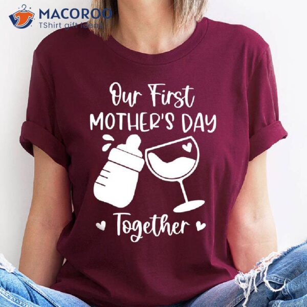 Our First Mothers Day Together T-Shirt, Trendy New Mom Gifts