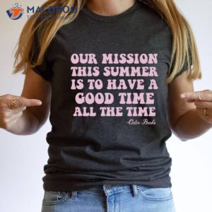 Outer Mission Thi Summer Is To Have A Good Time All The Time T-Shirt
