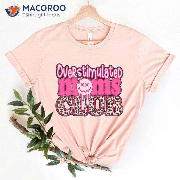 Overstimulated Moms Club Shirt, Gift Ideas For My Mom