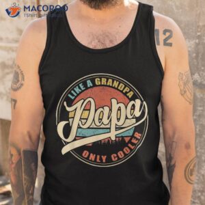 papa like a grandpa only cooler shirt tank top