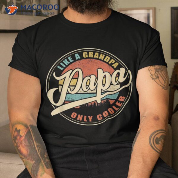 Papa Like A Grandpa Only Cooler Shirt