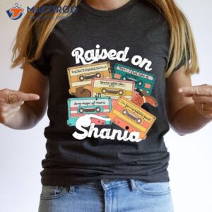 raised on shania twain music t shirt 2
