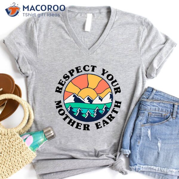 Respect Your Mother Earth Day T-Shirt, Cool Gift Ideas For Mom