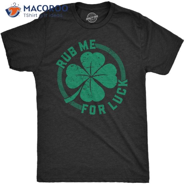 Rub Me For Luck Shamrock Shirt, St Pattys Day Gift Ideas