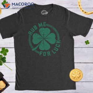 Rub Me For Luck Shamrock Shirt, St Pattys Day Gift Ideas