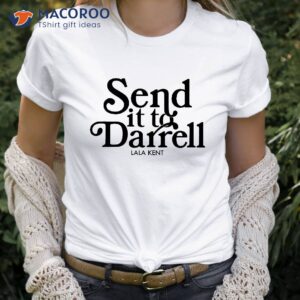 send it to darrell lala kent t shirt 0