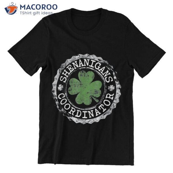 Shenanigans Coordinator Saint Patty’s Day Gifts T-Shirt