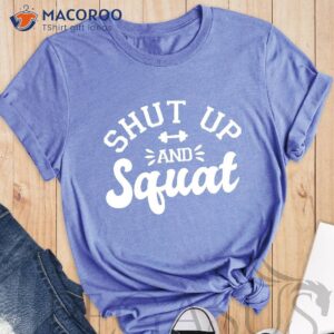 Shut Up And Squat T-Shirt