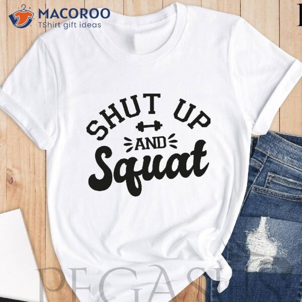 Shut Up And Squat T-Shirt