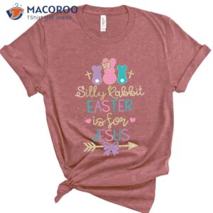 Silly Rabbit Easter If For Jesus T-Shirt, Happy Easter Dear Friends