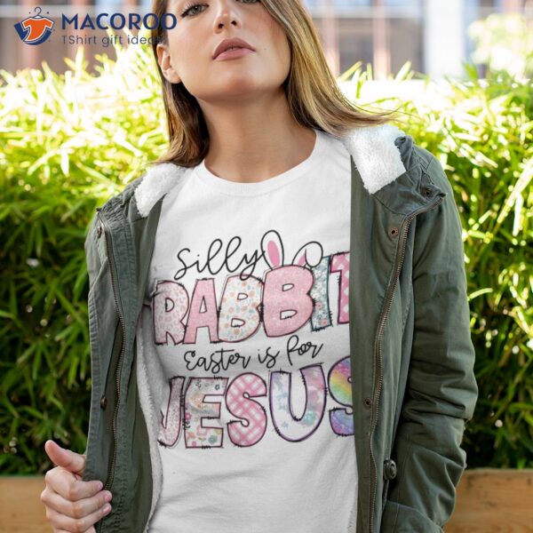 Silly Rabbit Easter Is For Jesus Kids Shirt