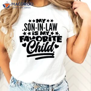 Son In Law Is My Favorite Child Shirt, Ideas Gift For Mother In Law