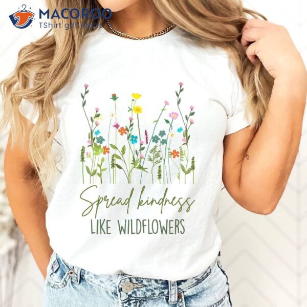 Spread Kindness Like Wildflower Shirt, Gift Ideas For Single Moms