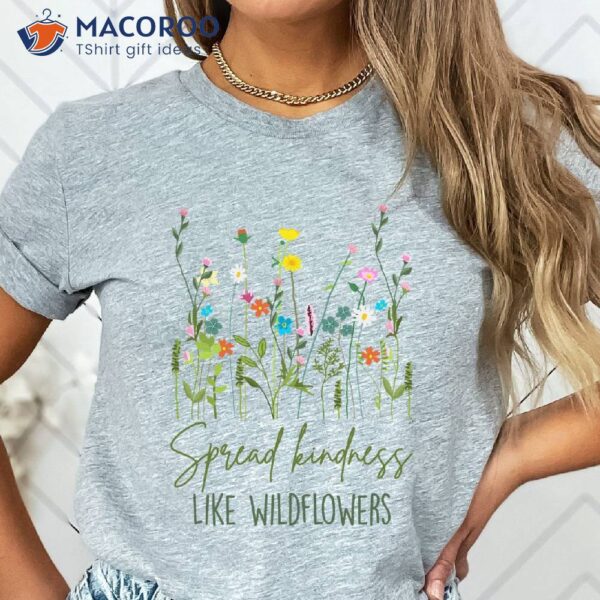 Spread Kindness Like Wildflower Shirt, Gift Ideas For Single Moms