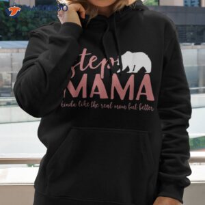 Step Mama Bear Kinda Like The Real Mom But Better Shirt