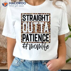 Straight Outta Patience Mom Life T-Shirt, Mom To Be Gift Ideas